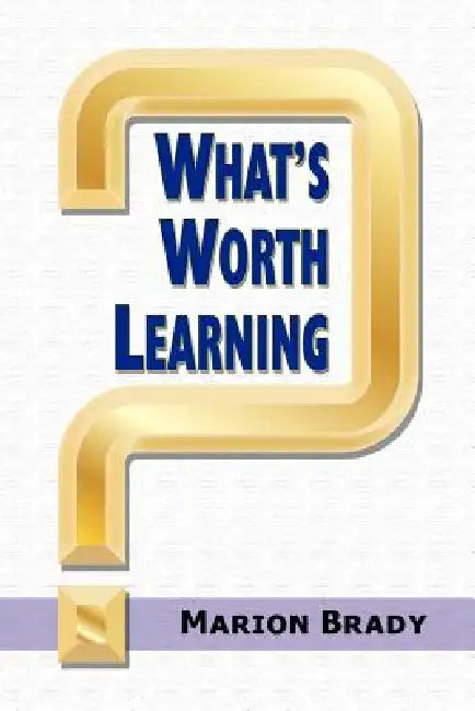What's Worth Learning? by Marion Brady