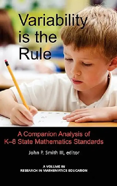 Variability Is the Rule a Companion Analysis of K-8 State Mathematics Standards by John P. Smith III