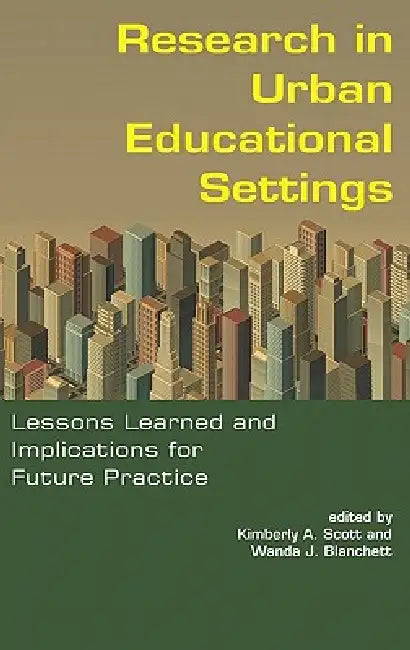 Research in Urban Educational Settings: Lessons Learned and Implications for Future Practice (Hc) by Kimberly A. Scott, Wanda J. Blanchett