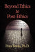 Beyond Ethics to Post-Ethics: A Preface to a New Theory of Morality and Immorality by Peter Baofu