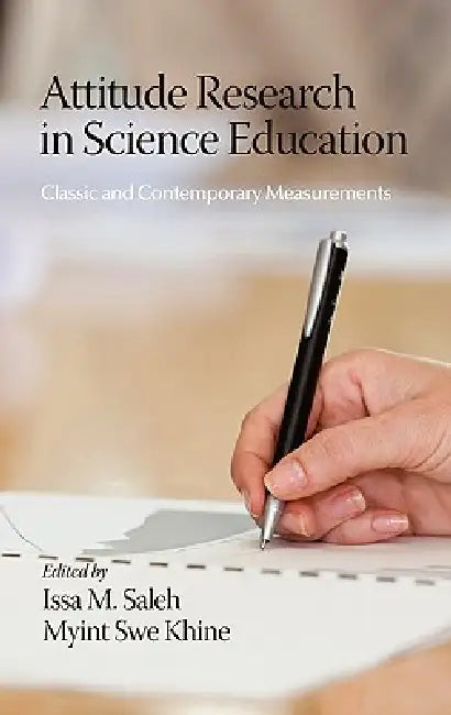 Attitude Research in Science Education: Classic and Contemporary Measurements by Issa M. Saleh, Myint Swe Khine
