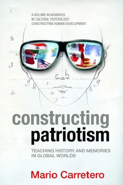 Constructing Patriotism: Teaching History and Memories in Global Worlds (Hc) by Mario Carretero