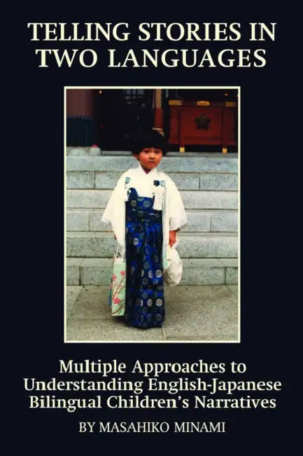 Telling Stories in Two Languages: Multiple Approaches to Understanding English-Japanese Bilingual Children's Narratives (Hc) by Masahiko Minami