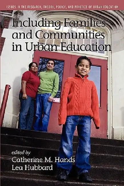 Including Families and Communities in Urban Education by Catherine M. Hands, Lea Hubbard