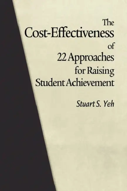 The Cost-Effectiveness of 22 Approaches for Raising Student Achievement (Hc) by Stuart S. Yeh
