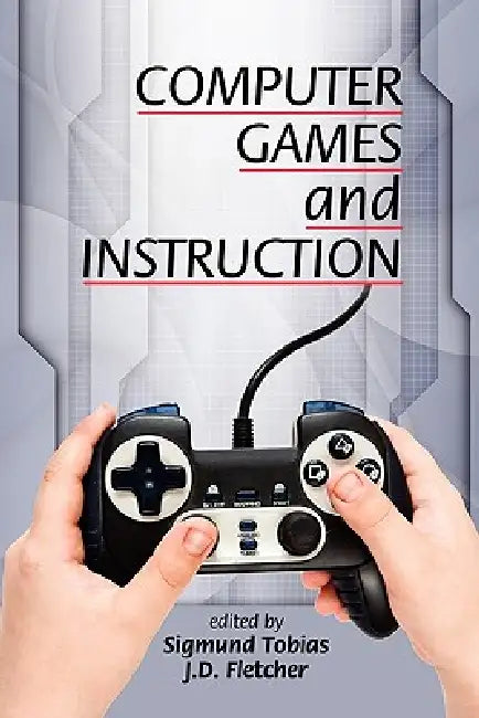 Computer Games and Instruction by Sigmund Tobias, J. D. Fletcher
