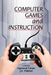 Computer Games and Instruction by Sigmund Tobias, J. D. Fletcher