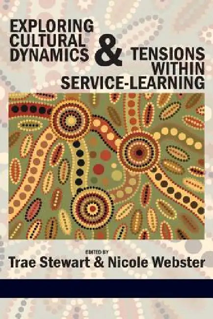 Exploring Cultural Dynamics and Tensions Within Service-Learning by Trae Stewart, Nicole Webster