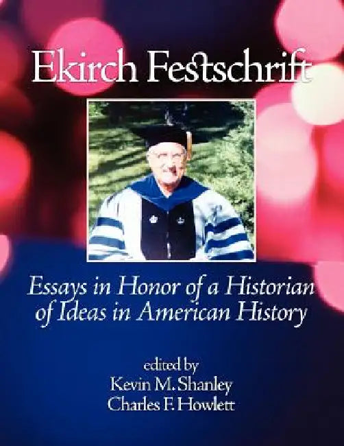 Ekirch Festschrift by Kevin M. Shanley, Charles F. Howlett
