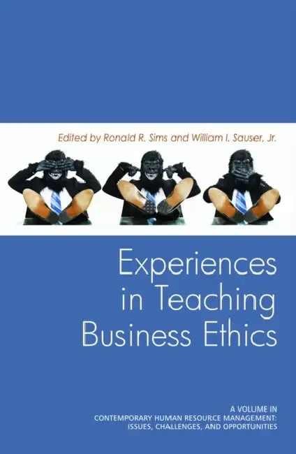 Experiences in Teaching Business Ethics by Ronald R. Sims, William I. Sauser