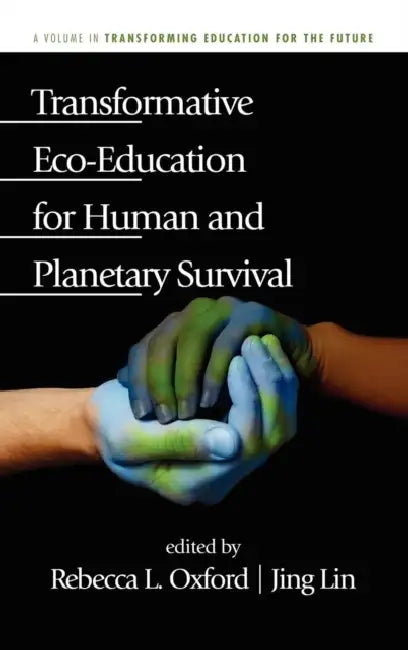 Transformative Eco-Education for Human and Planetary Survival by Rebecca L. Oxford, Jing Lin