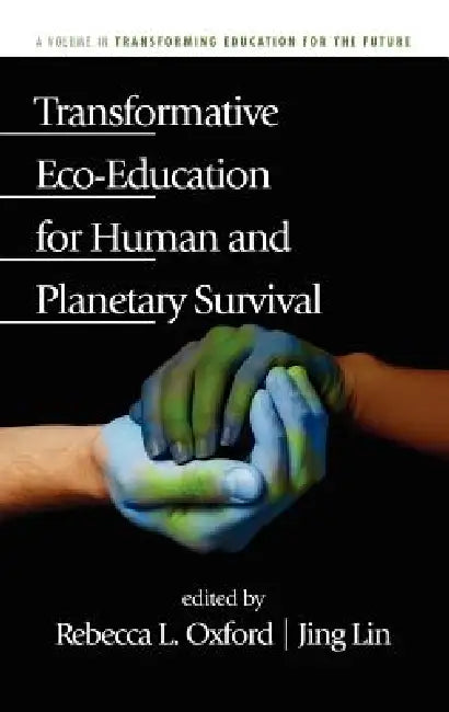 Transformative Eco-Education for Human and Planetary Survival (Hc) by Rebecca L. Oxford, Jing Lin