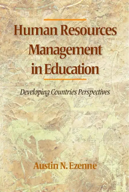 Human Resources Management in Education: Developing Countries Perspectives by Austin N. Ezenne