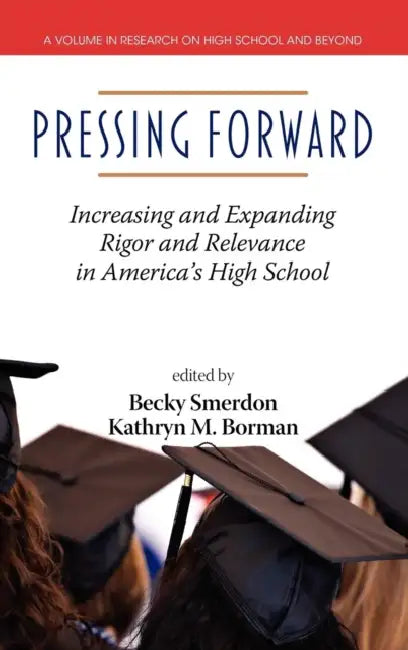 Pressing Forward: Increasing and Expanding Rigor and Relevance in America's High Schools (Hc) by Becky Smerdon, Kathryn M. Borman
