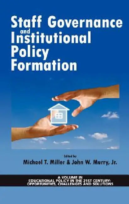 Staff Governance and Institutional Policy Formation (Hc) by Michael T. Miller, John W. Murry Jr
