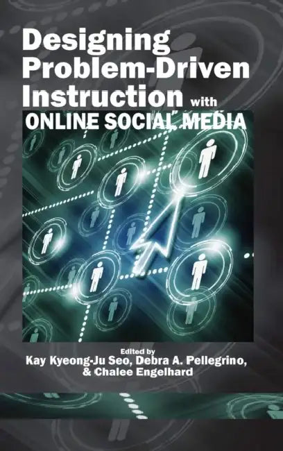 Designing Problem-Driven Instruction with Online Social Media (Hc) by Kay Kyeong-Ju Seo, Debra A. Pellegrino, Chalee Engelhard