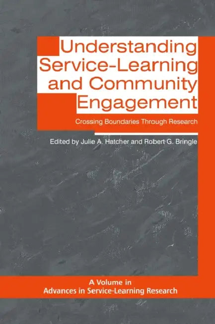 Understanding Service-Learning and Community Engagement: Crossing Boundaries Through Research by Julie A. Hatcher, Robert G. Bringle