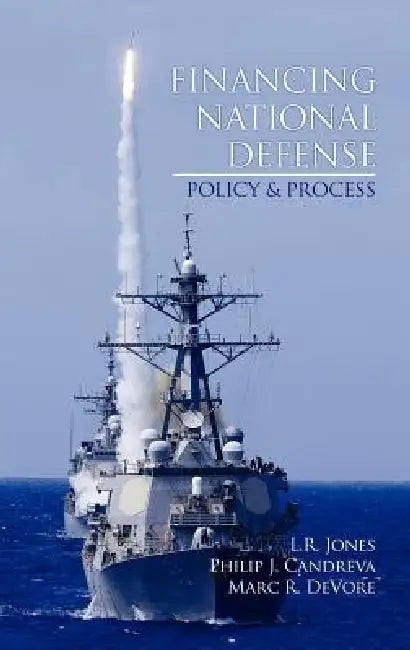 Financing National Defense: Policy and Process (Hc) by L. R. Jones, Philip J. Candreva, Marc R. DeVore