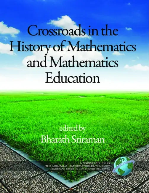 Crossroads in History of Mathematics and Mathematics Education by Bharath Sriraman