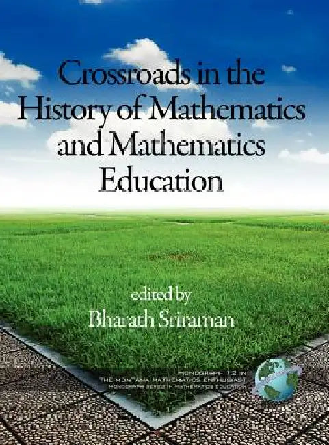 Crossroads in History of Mathematics and Mathematics Education by Bharath Sriraman