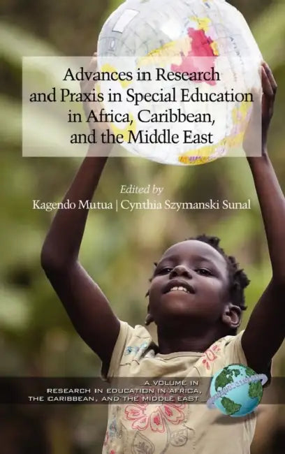 Advances in Research and PRAXIS in Special Education in Africa, Caribbean, and the Middle East by Kagendo Mutua, Cynthia Szymanski Sunal