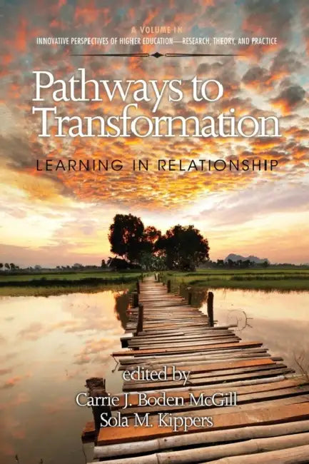 Pathways to Transformation: Learning in Relationship by Carrie J. Boden-McGill, Sola M. Kippers