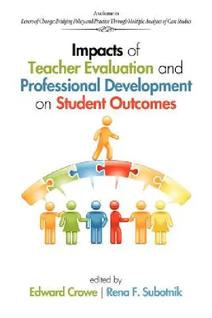 Impacts of Teacher Evaluation and Professional Development on Student Outcomes by Edward Crowe, Rena F. Subotnik
