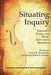 Situating Inquiry: Expanded Venues for Music Education Research by Linda K. Thompson, Mark Robin Campbell