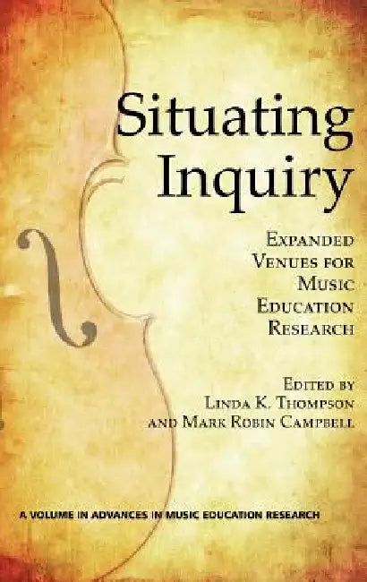 Situating Inquiry: Expanded Venues for Music Education Research (Hc) by Linda K. Thompson, Mark Robin Campbell