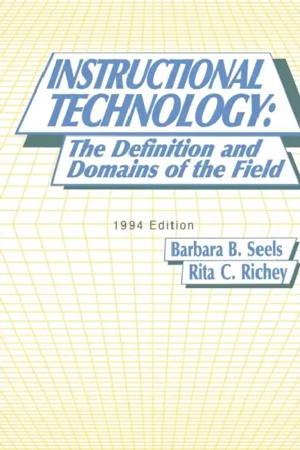 Instructional Technology: The Definition and Domains of the Field, 1994 Edition by Barbara B. Seels, Rita C. Richey