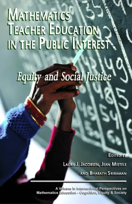 Mathematics Teacher Education in the Public Interest: Equity and Social Justice by Laura J. Jacobsen, Jean Mistele, Bharath Sriraman