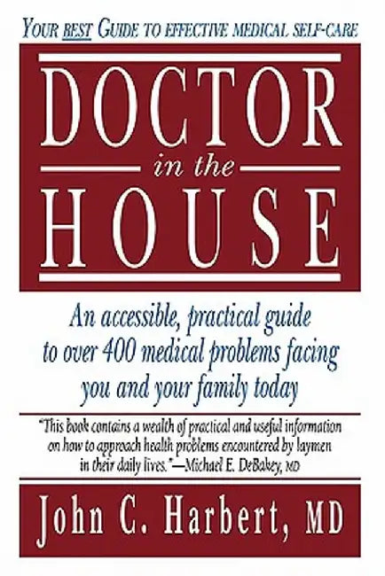 Doctor in the House: Your Best Guide to Effective Medical Self-Care by John C. Harbert