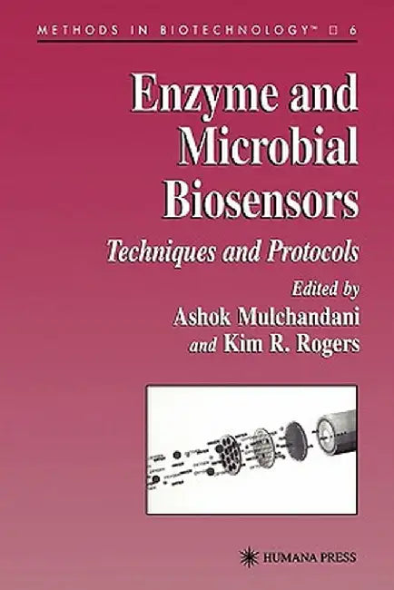 Enzyme and Microbial Biosensors: Techniques and Protocols by Ashok Mulchandani