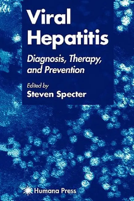Viral Hepatitis: Diagnosis, Therapy, and Prevention by Steven Specter
