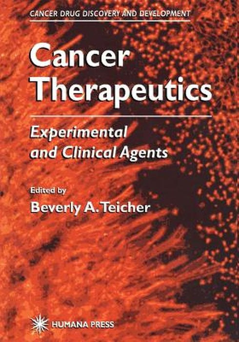 Cancer Therapeutics: Experimental and Clinical Agents by Beverly A. Teicher