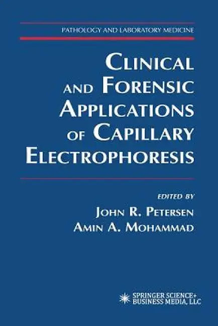 Clinical and Forensic Applications of Capillary Electrophoresis by John R. Petersen