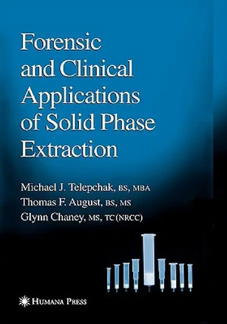 Forensic and Clinical Applications of Solid Phase Extraction by Michael J. Telepchak