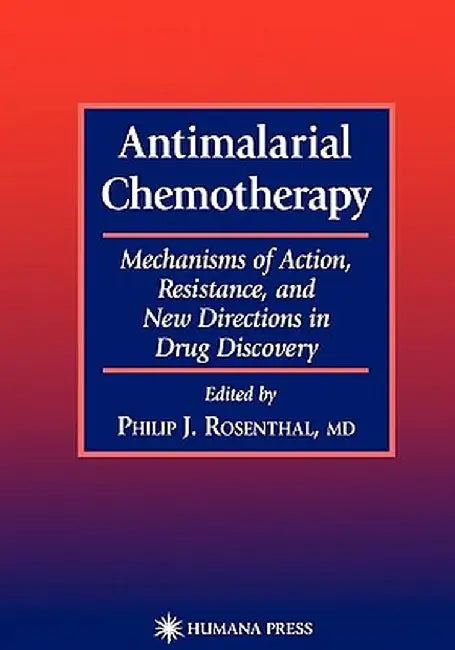 Antimalarial Chemotherapy: Mechanisms of Action, Resistance, and New Directions in Drug Discovery by Philip J. Rosenthal