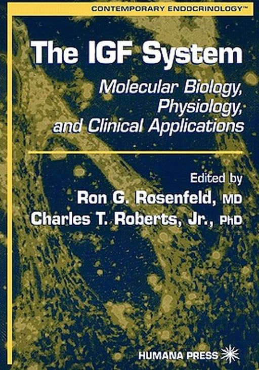 The Igf System: Molecular Biology, Physiology, and Clinical Applications by Ron G. Rosenfeld