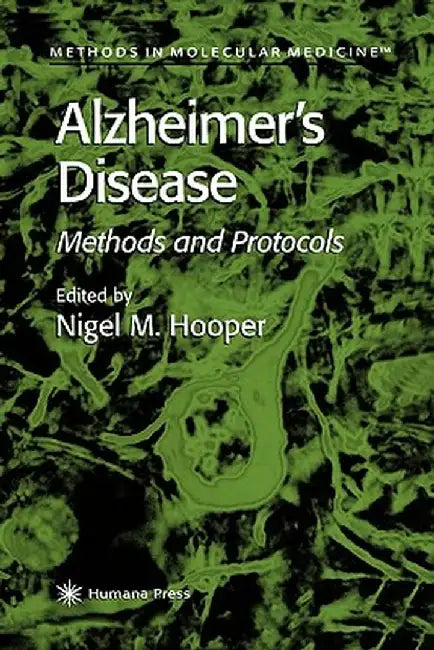 Alzheimer's Disease: Methods and Protocols by Nigel M. Hooper