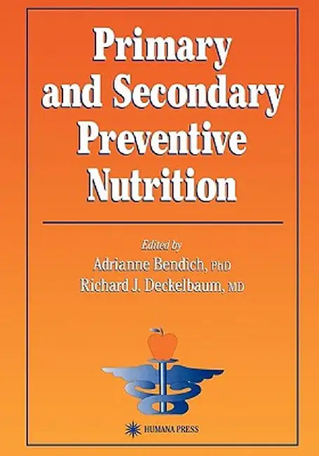 Primary and Secondary Preventive Nutrition by Adrianne Bendich