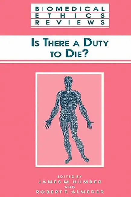 Is There a Duty to Die? by James M. Humber