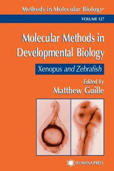 Molecular Methods in Developmental Biology: Xenopus and Zebrafish by Matt Guille
