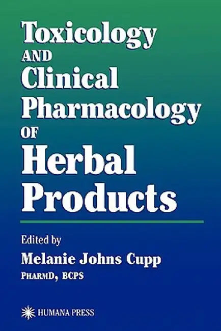 Toxicology and Clinical Pharmacology of Herbal Products by Melanie Johns Cupp