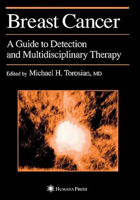 Breast Cancer: A Guide to Detection and Multidisciplinary Therapy by Michael H. Torosian