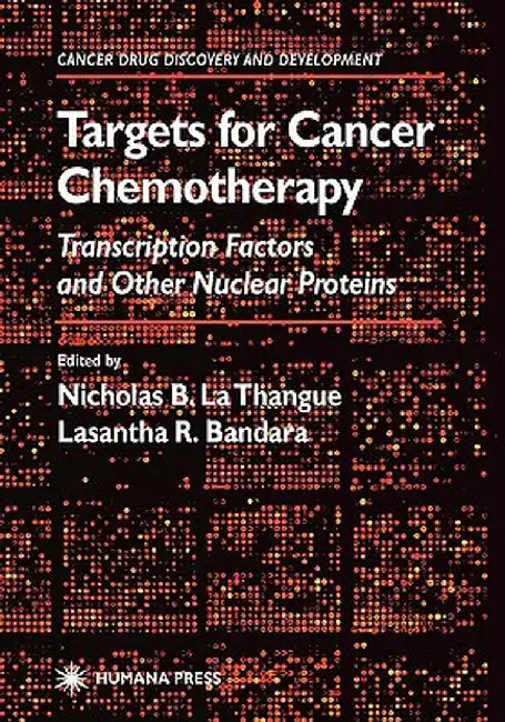 Targets for Cancer Chemotherapy: Transcription Factors and Other Nuclear Proteins by Nicholas B. La Thangue