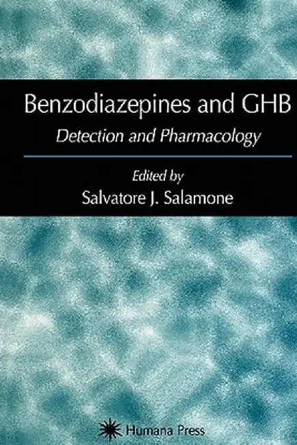 Benzodiazepines and Ghb: Detection and Pharmacology by Salvatore J. Salamone