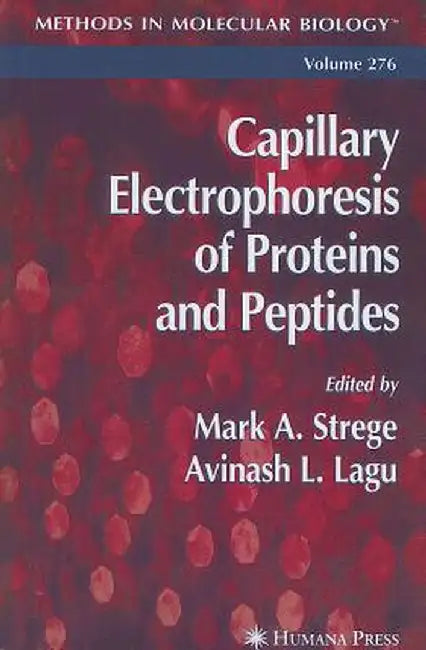 Capillary Electrophoresis of Proteins and Peptides by Mark A. Strege