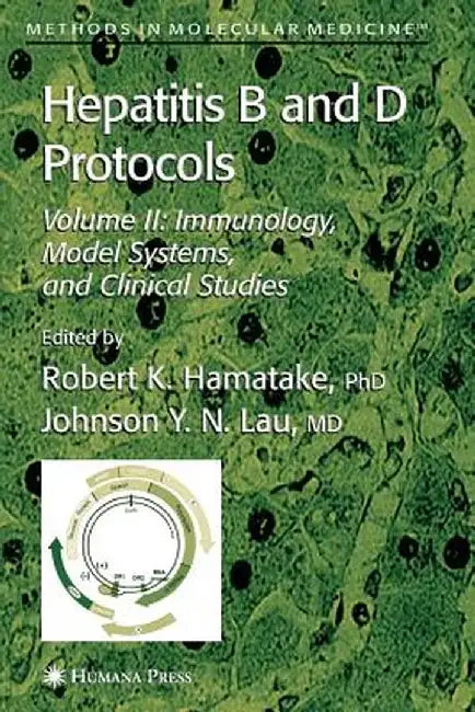 Hepatitis B and D Protocols: Volume 2: Immunology, Model Systems, and Clinical Studies by Robert K. Hamatake