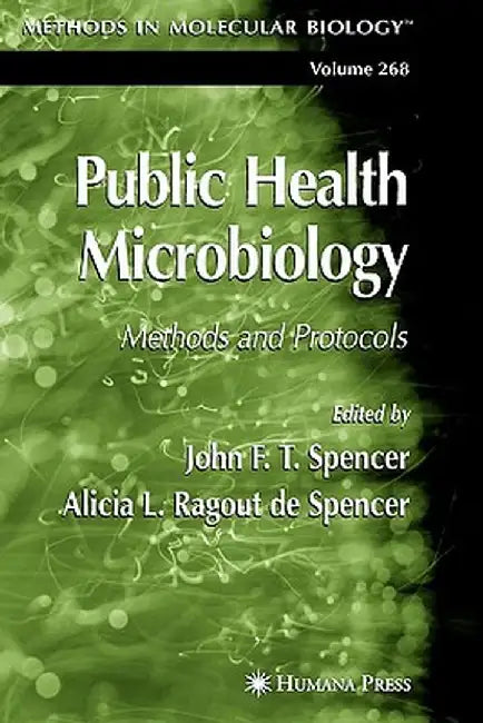 Public Health Microbiology: Methods and Protocols by John F. T. Spencer